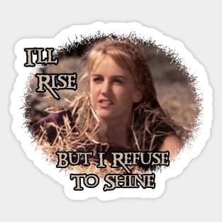 Xena Gabrielle I'll Rise But I Refuse To Shine Sticker